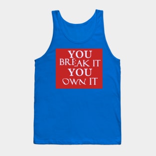 You Break It You Own It Tank Top